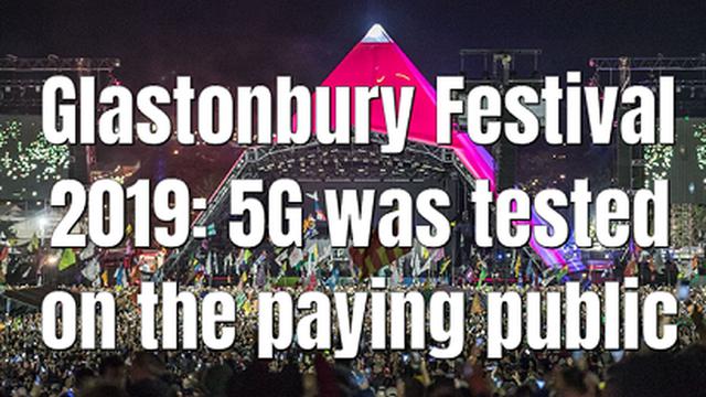 Glastonbury Festival 2019: 5G was tested on the paying public
