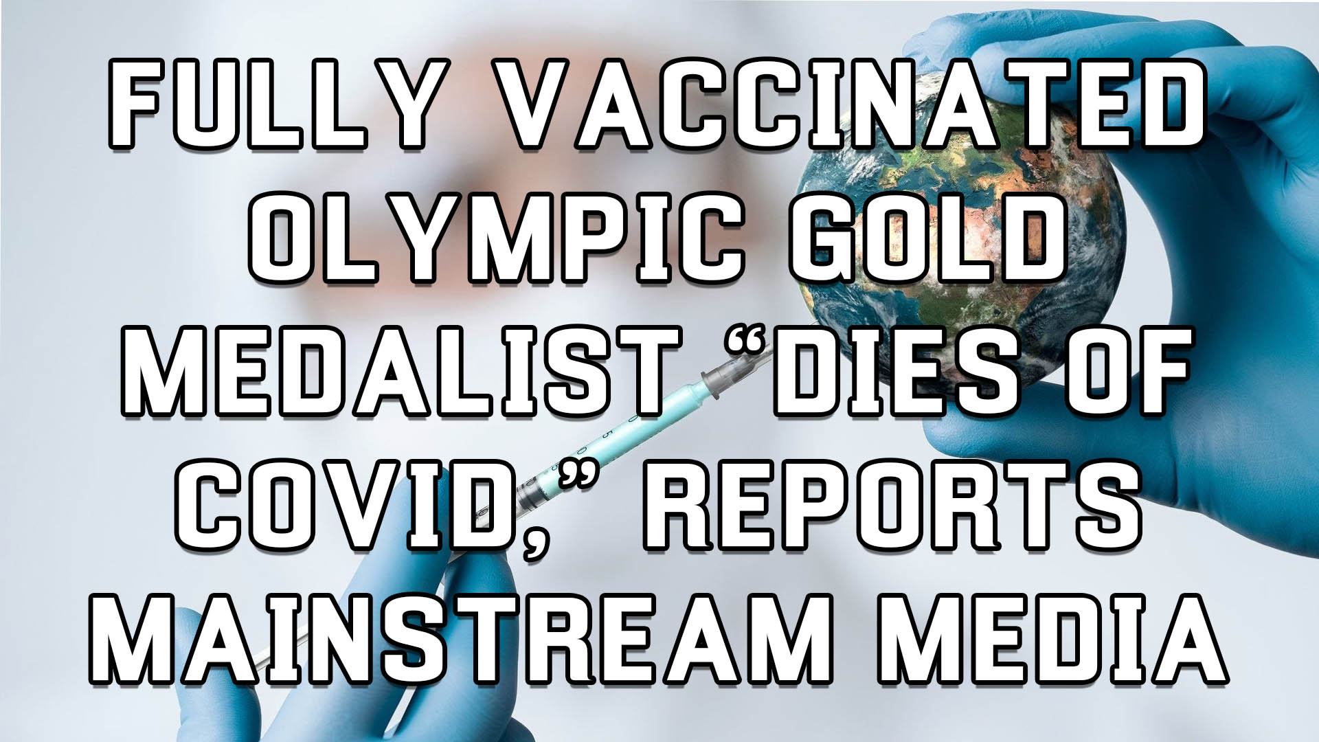Fully Vaccinated Olympic Gold Medalist “Dies of Covid”, Reports Mainstream Media – The Expose