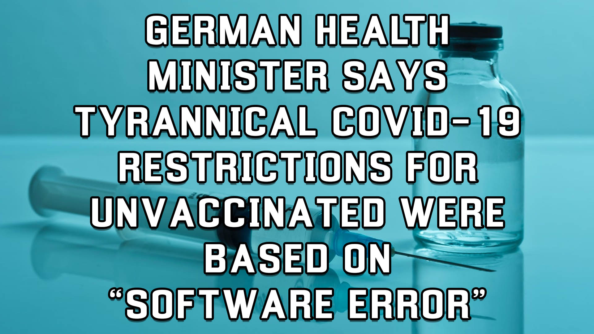 German Health Minister says Tyrannical Covid-19 Restrictions for Unvaccinated were based on “Software Error” – The Expose