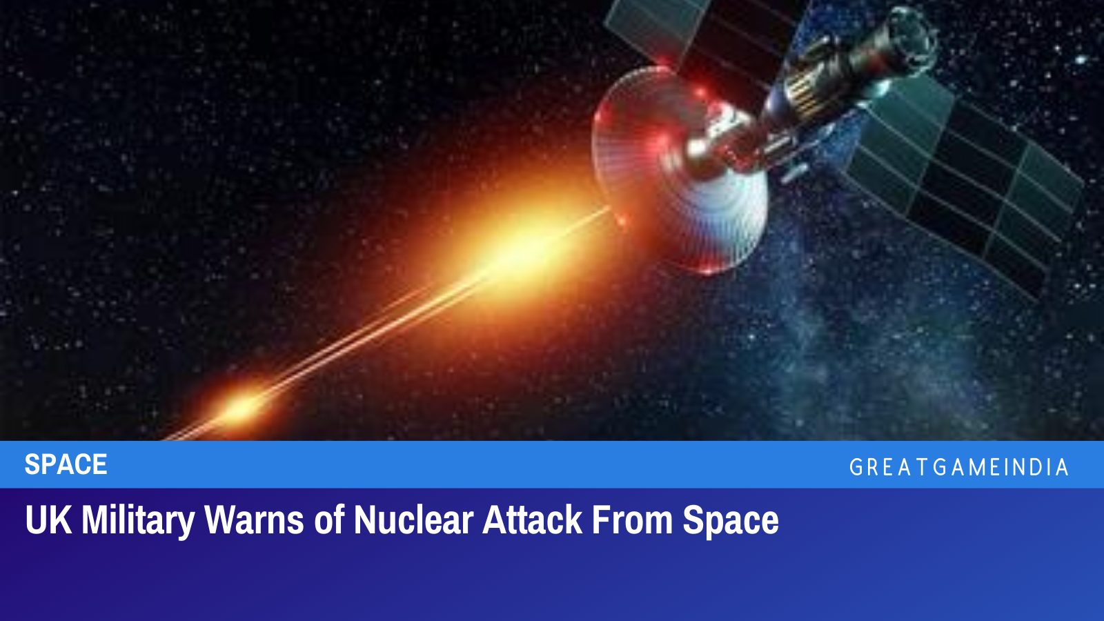 UK Military Warns of Nuclear Attack From Space - GreatGameIndia