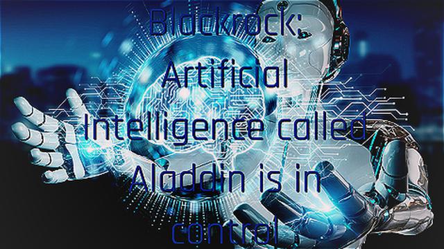 Blackrock: Artificial Intelligence called Aladdin is in control