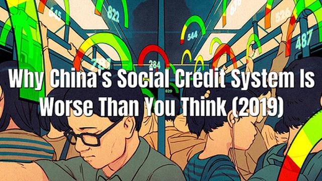 Why China's Social Credit System Is Worse Than You Think (2019)