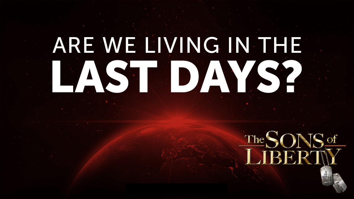 Are We Really Living In The Last Days? (Video) » Sons of Liberty Media