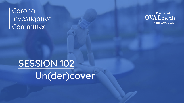 Corona Investigative Committee on GETTR : Session 102:  Un(der)cover