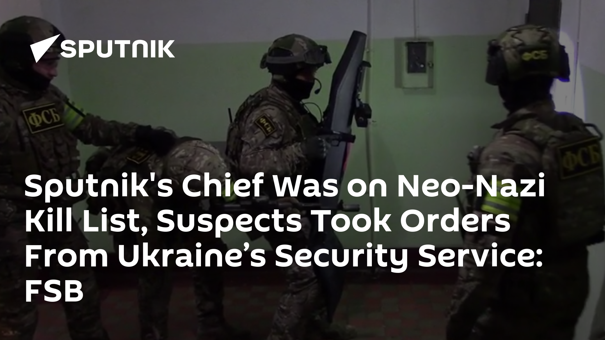 Sputnik's Chief Was on Neo-Nazi Kill List, Suspects Took Orders From Ukraine’s Security Service: FSB - 25.04.2022, Sputnik International