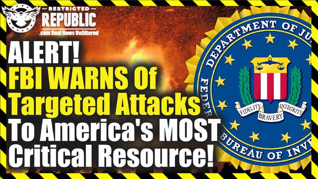 ALERT! FBI WARNS Of Targeted Attacks To America’s MOST Critical Resource!