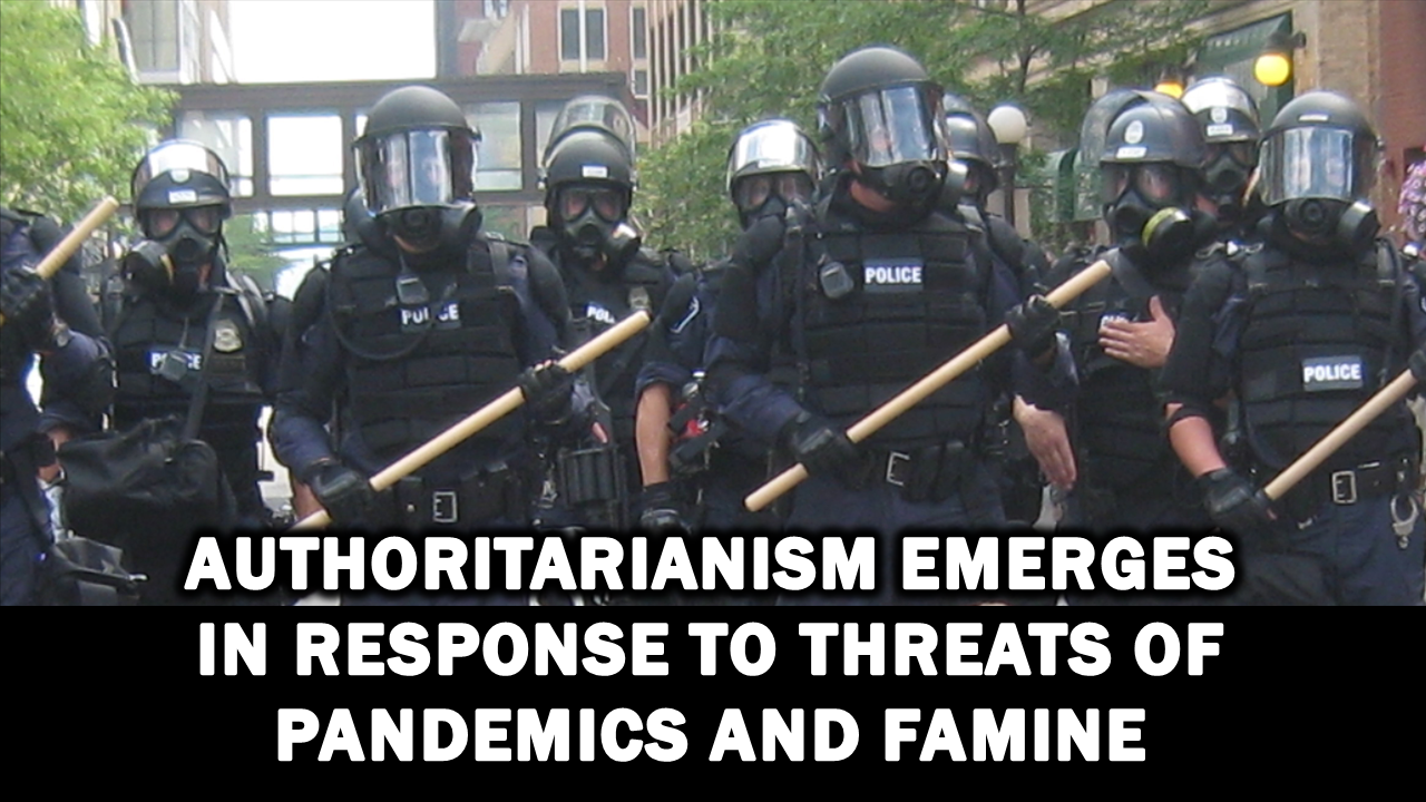 Authoritarianism Emerges in Response to Threats of Pandemics and Famine  The Expose