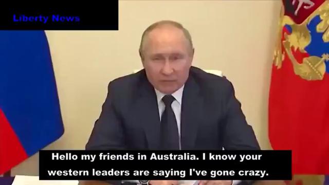 Putin addresses Australia ... I am not the crazy one ... Look at your leaders