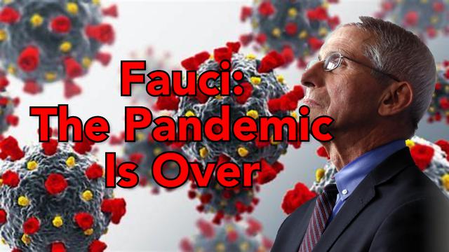 Fauci: The Pandemic "phase" of COVID is over.
