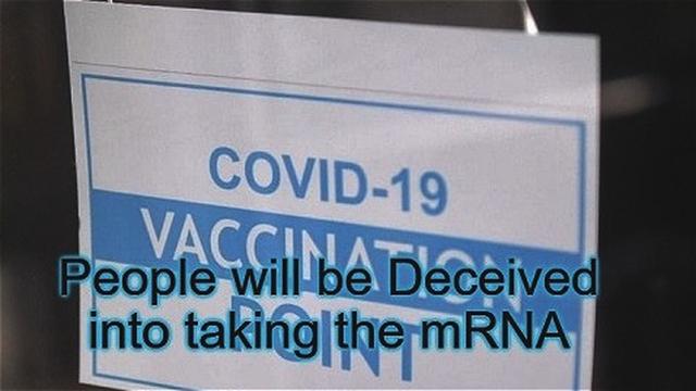 People will be Deceived into taking the mRNA