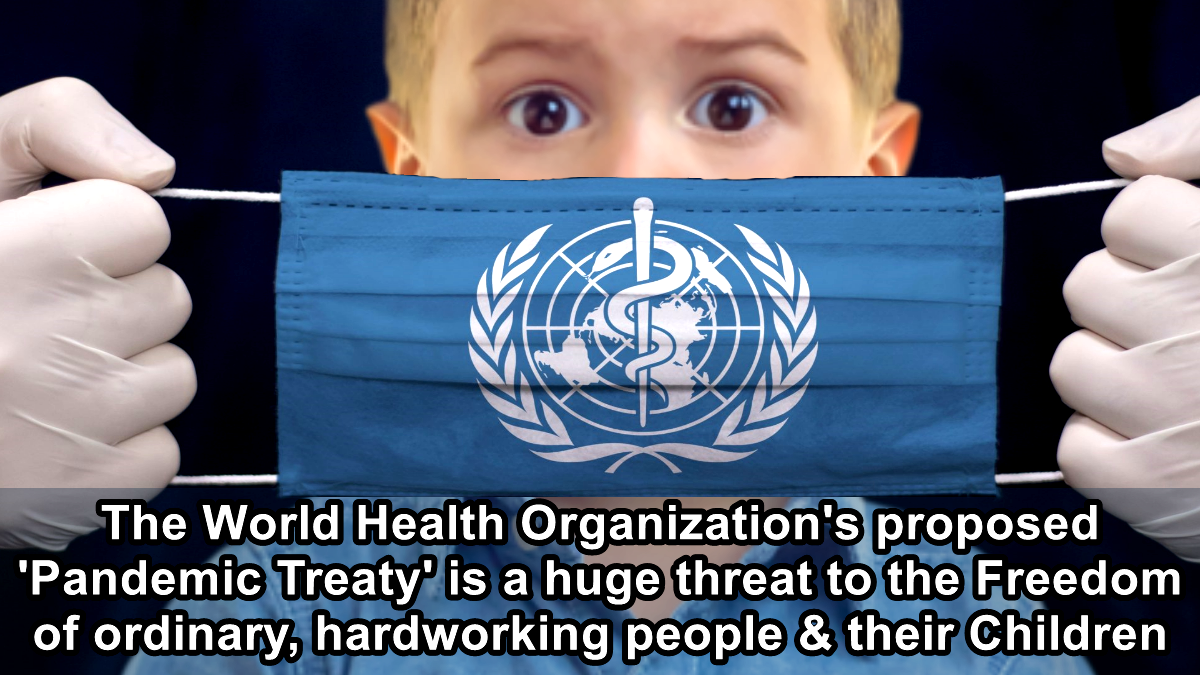 The W.H.Os proposed Pandemic Treaty is a huge threat to the Freedom of ordinary, hardworking people  The Expose