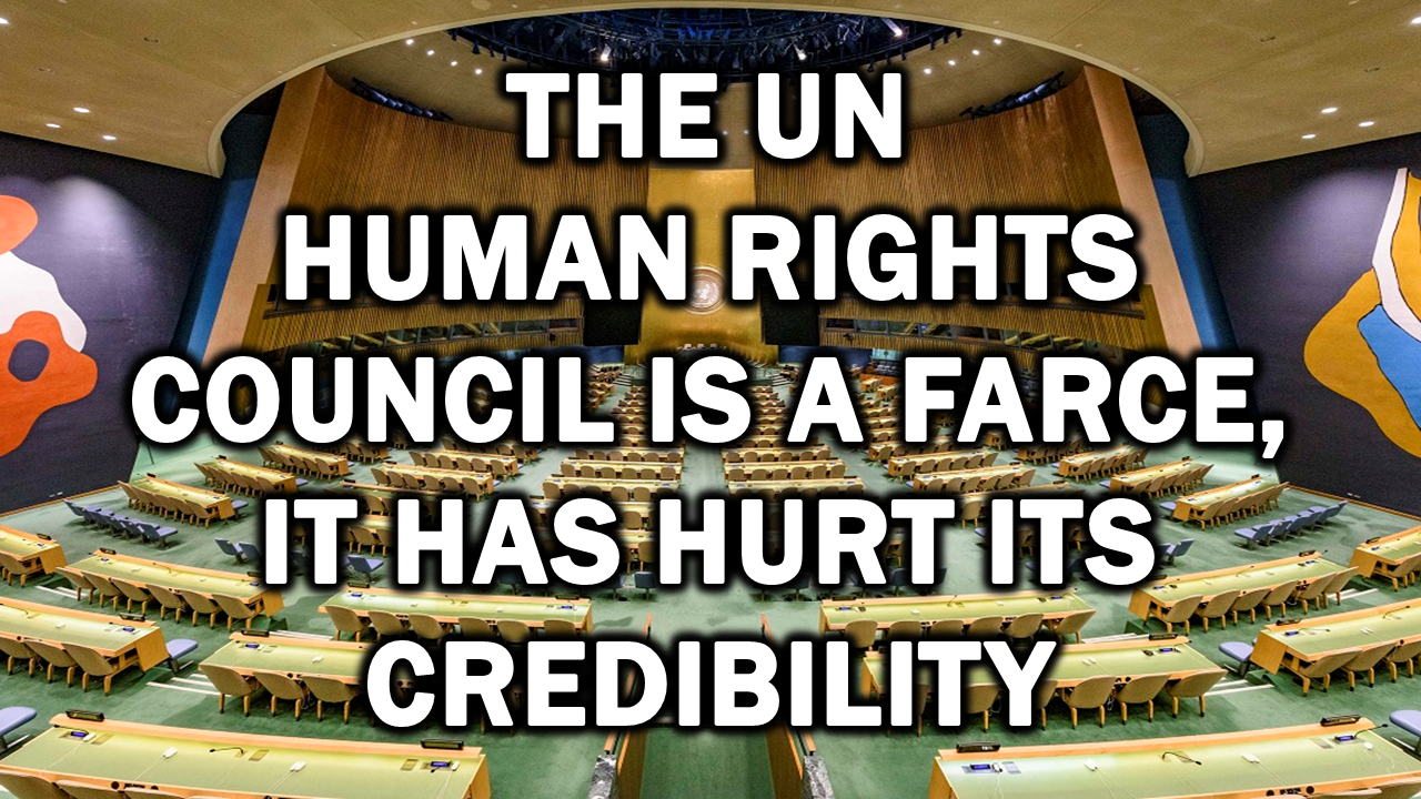 The UN Human Rights Council is a Farce, It Has Hurt Its Credibility – The Expose