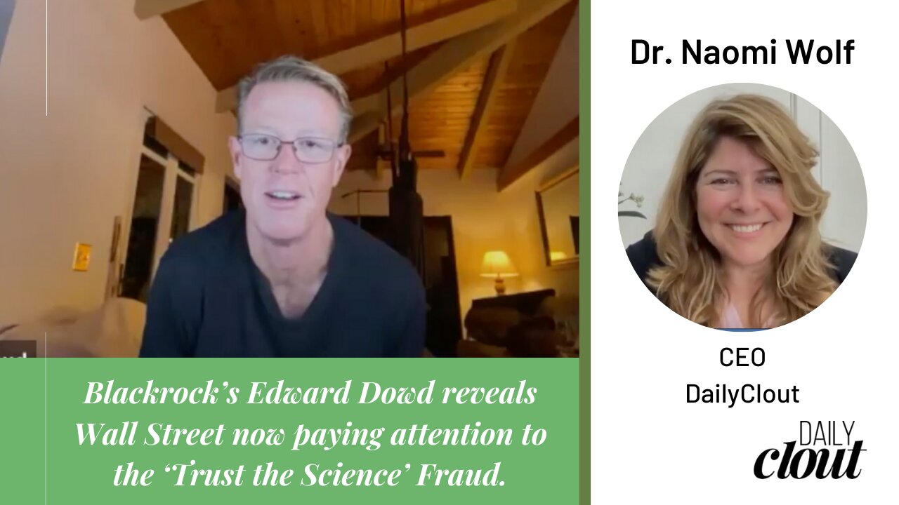 'Trust the Science' Fraud Is Now Getting the Attention of Wall Street: Edward Dowd Joins Dr. Naomi Wolf [VIDEO INTERVIEW]