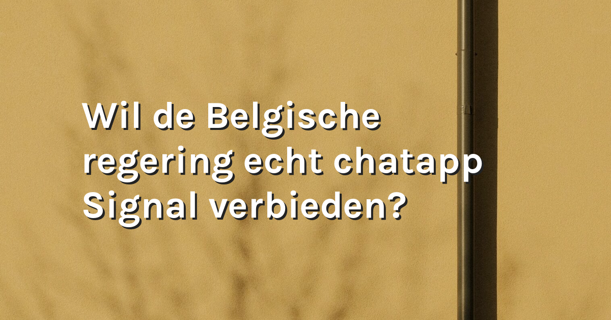 België wil Signal verbieden – en dat is een voorzet voor de rest van Europa – Bits of Freedom