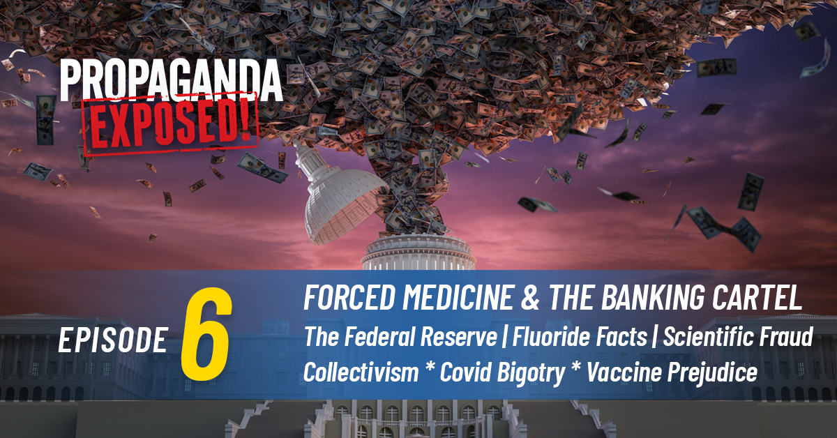 [WATCH NOW] Episode 6: FORCED MEDICINE & THE BANKING CARTEL