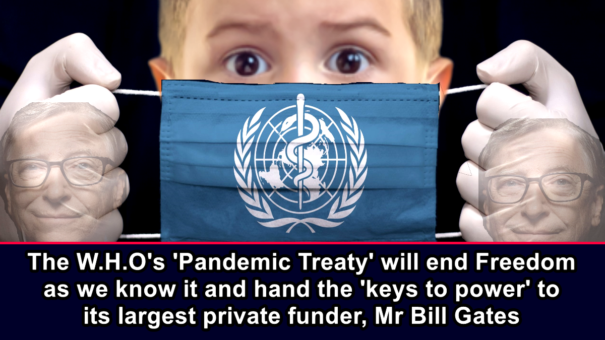 The W.H.Os Pandemic Treaty will end Freedom as we know it and hand the keys to power to its largest private funder, Mr Bill Gates  The Expose