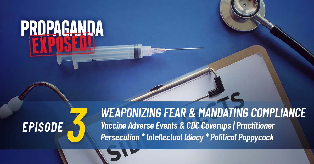 [WATCH NOW] Episode 3: WEAPONIZING FEAR & MANDATING COMPLIANCE