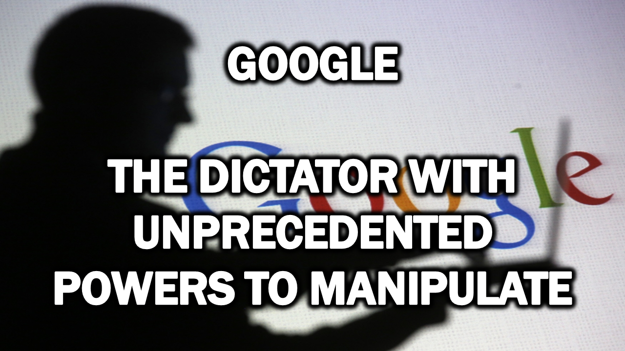 Google: The Dictator with Unprecedented Powers to Manipulate  The Expose