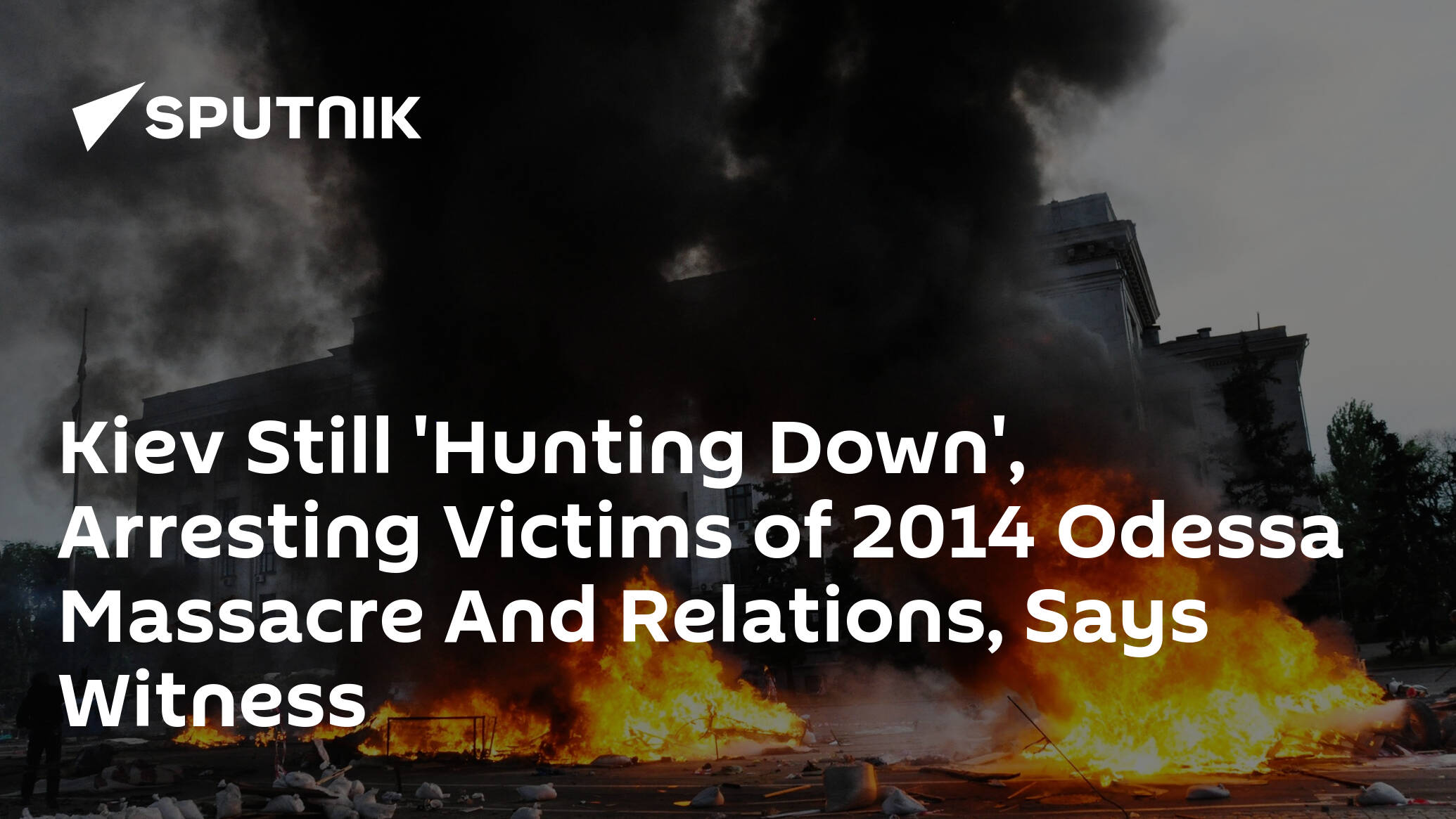 Kiev Still 'Hunting Down', Arresting Victims of 2014 Odessa Massacre And Relations, Says Witness - 02.05.2022, Sputnik International