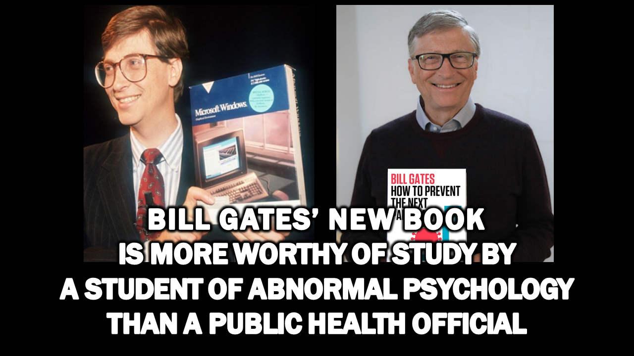 Bill Gates’ New Book Is More Worthy of Study By A Student Of Abnormal Psychology Than A Public Health Official  The Expose