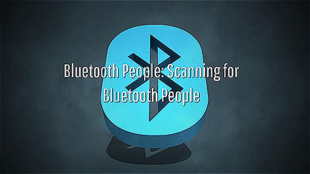 Bluetooth People: Scanning for Bluetooth People