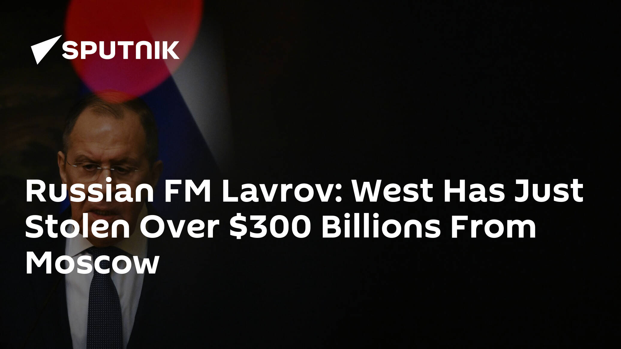 Russian FM Lavrov: West Has Just Stolen Over $300 Billions From Moscow - 01.05.2022, Sputnik International