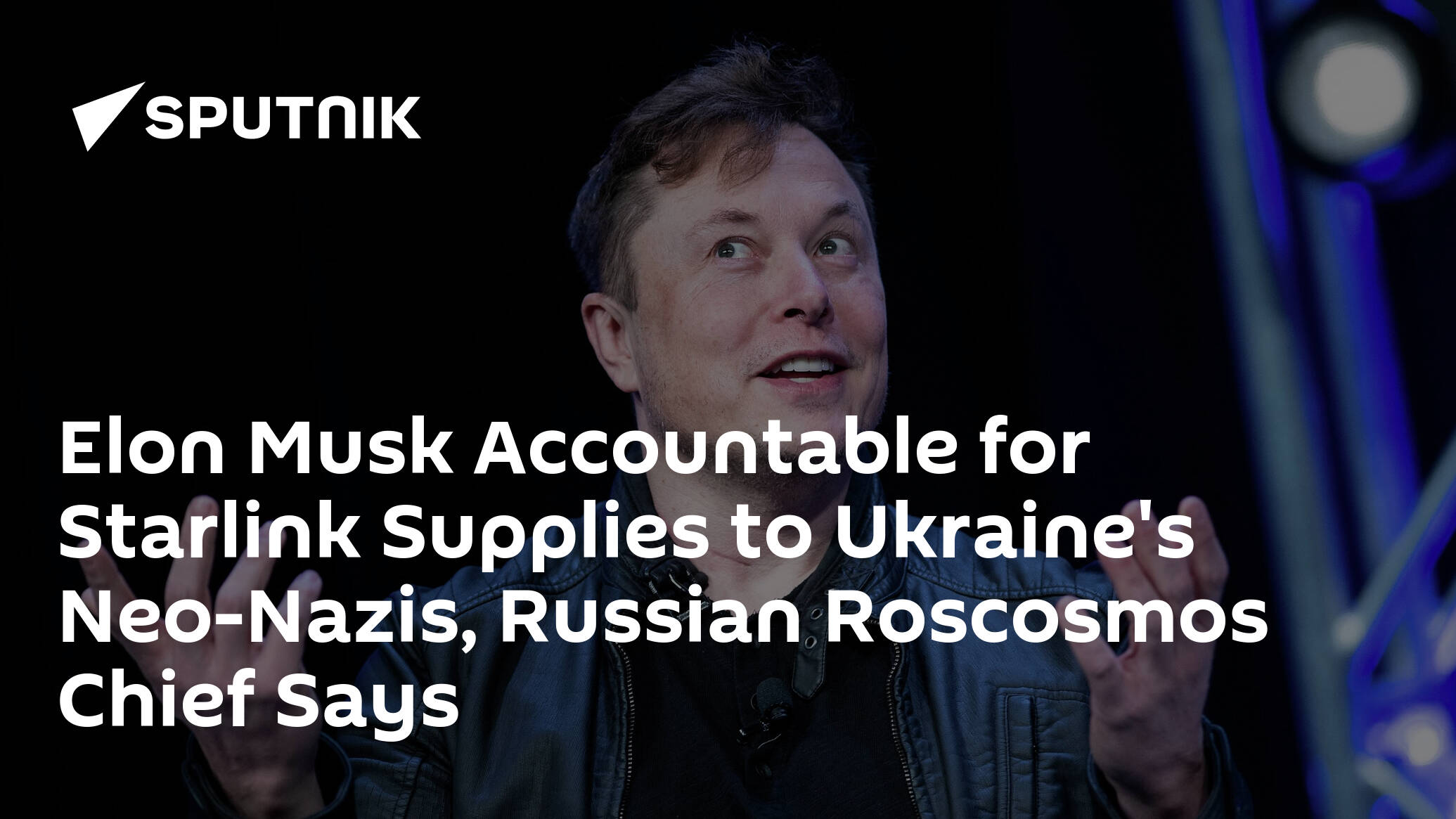 Elon Musk Accountable for Starlink Supplies to Ukraine's Neo-Nazis, Russian Roscosmos Chief Says - 08.05.2022, Sputnik International