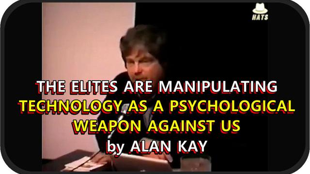 The Elites are Manipulating Technology as a Psychological Weapon Against Us - Alan Kay