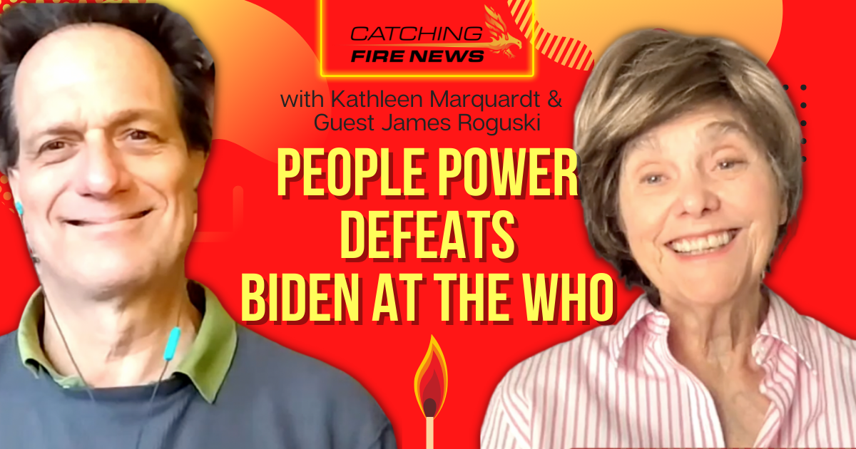 Catching Fire News | People Power Defeats Biden at the WHO