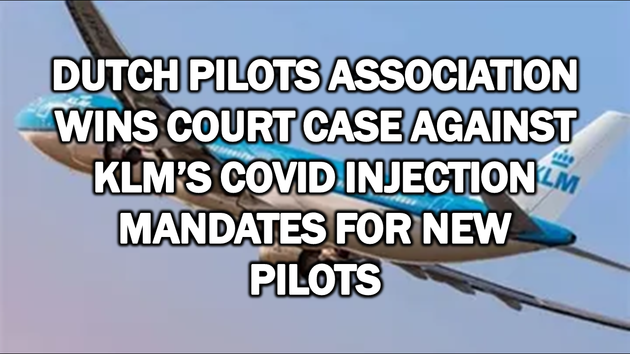 Dutch Pilots Association Wins Court Case Against KLM’s Covid Injection Mandates for New Pilots  The Expose