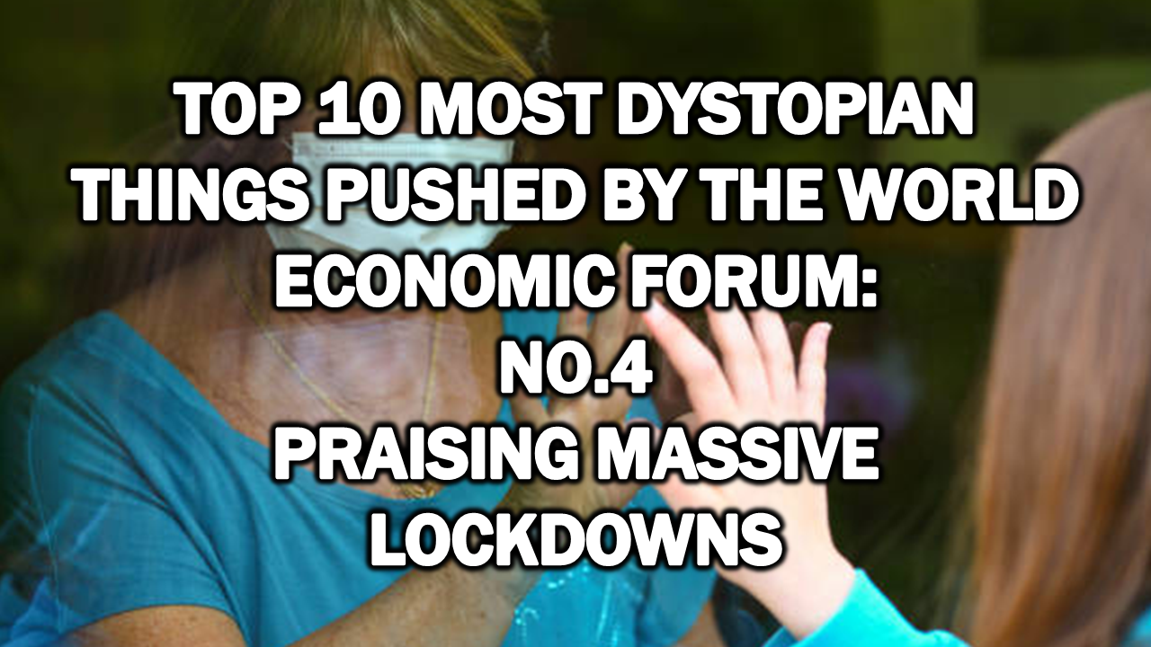 Top 10 Most Dystopian Things Pushed by the World Economic Forum: No.4 Praising Massive Lockdowns – The Expose