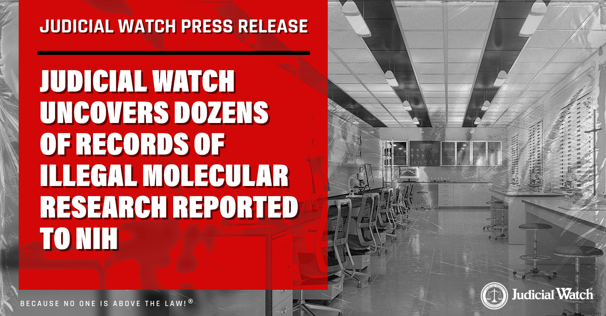 Judicial Watch Uncovers Dozens of Records of Illegal Molecular Research Reported to NIH | Judicial Watch
