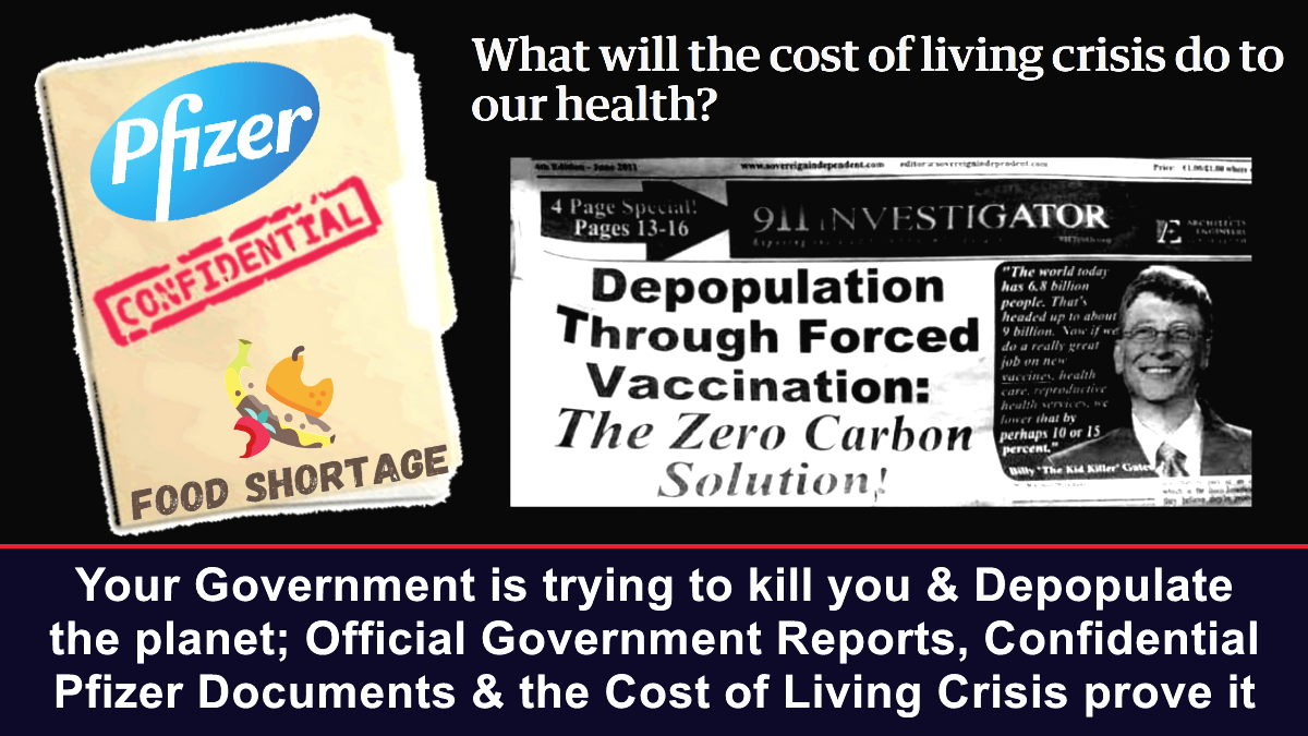 Your Government is trying to kill you & Depopulate the planet; Official Government Reports, Confidential Pfizer Documents & the Cost of Living Crisis prove it – The Expose