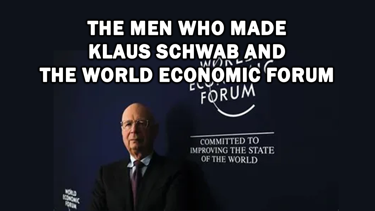 The Men Who Made Klaus Schwab and The World Economic Forum – The Expose