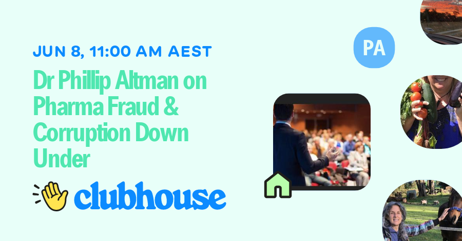 Dr Phillip Altman on Pharma Fraud & Corruption Down Under - Covid Special Events - Clubhouse