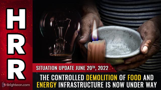Situation Update, June 20, 2022 - The controlled DEMOLITION of FOOD and ENERGY infrastructure is now
