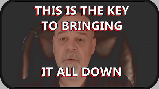 THIS IS THE KEY TO BRINGING IT ALL DOWN