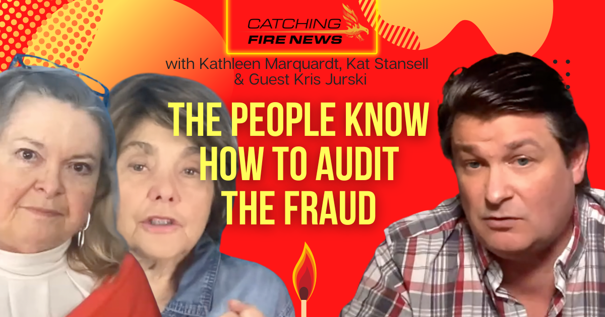 Catching Fire News | The People Know How to Audit the Election Fraud