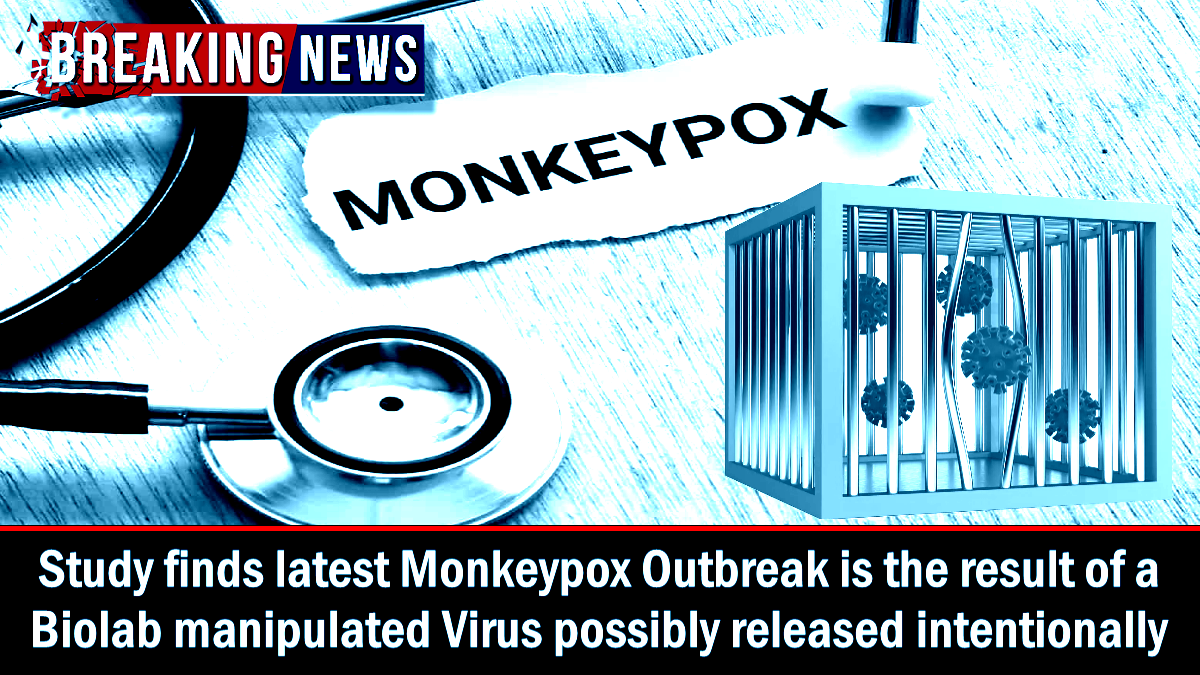 Groundbreaking Study finds Monkeypox Outbreak is result of Biolab manipulated Virus released intentionally – The Expose