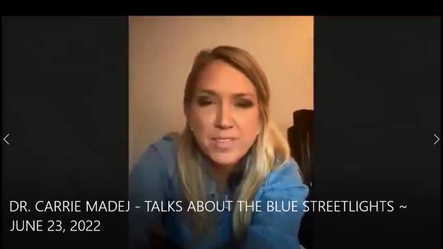 DR. CARRIE MADEJ - TALKS ABOUT THE BLUE STREETLIGHTS ~ JUNE 23, 2022