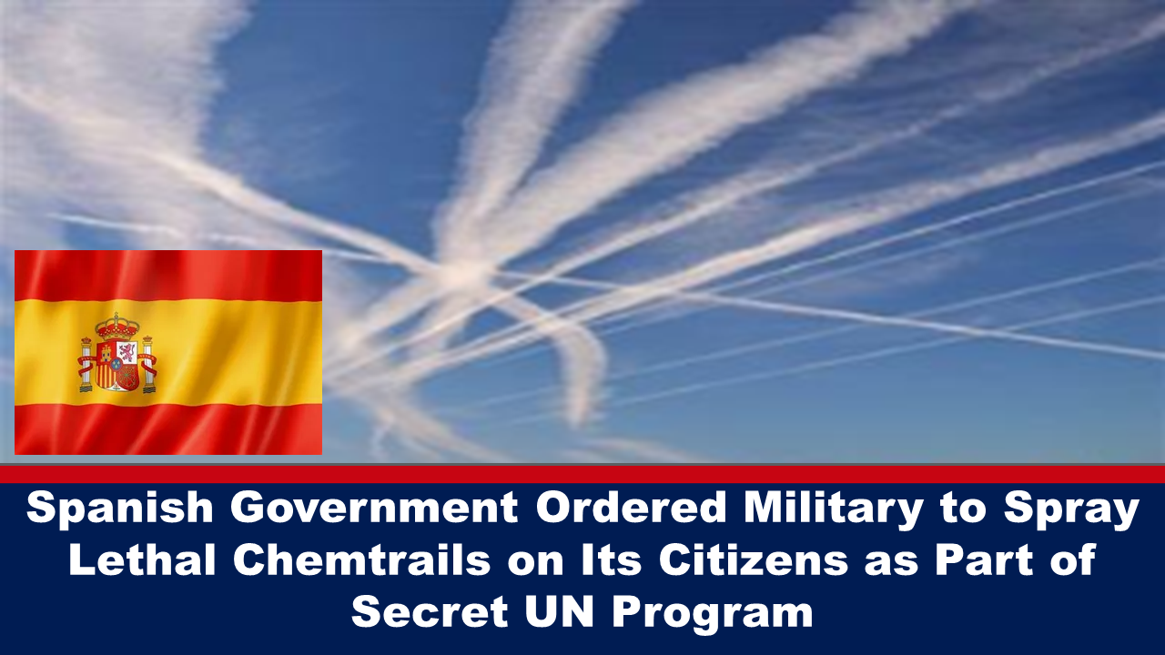 Spanish Government Ordered Military to Spray Lethal Chemtrails on Its Citizens as Part of Secret UN Program – The Expose