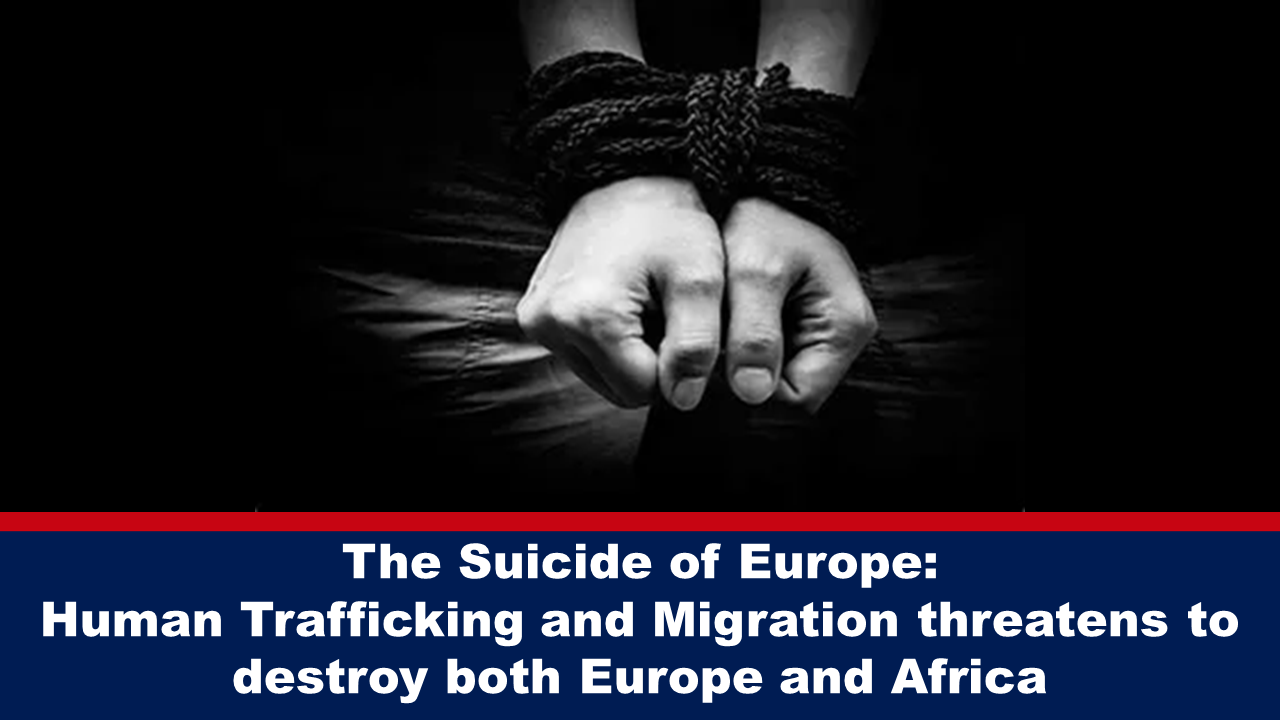 The Suicide of Europe: Human Trafficking and Migration threatens to destroy both Europe and Africa – The Expose