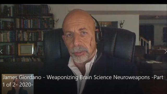James Giordano - Weaponizing Brain Science Neuroweapons -Part 1 of 2- 2020