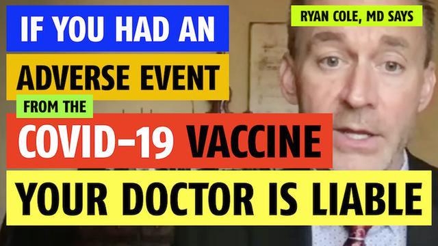 If you had an adverse event to the COVID-19 vaccine, your doctor is liable says Ryan Cole, MD
