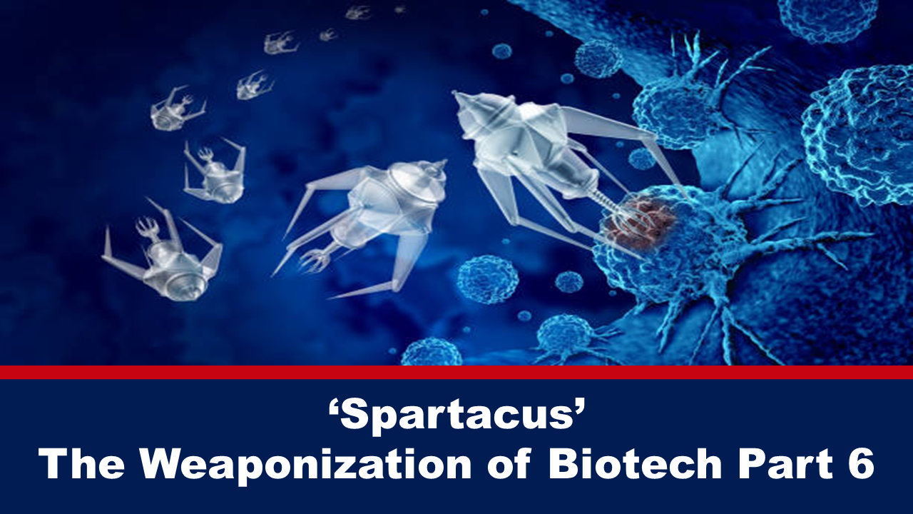 ‘Spartacus’: The Weaponization of Biotech Part 6 – The Expose