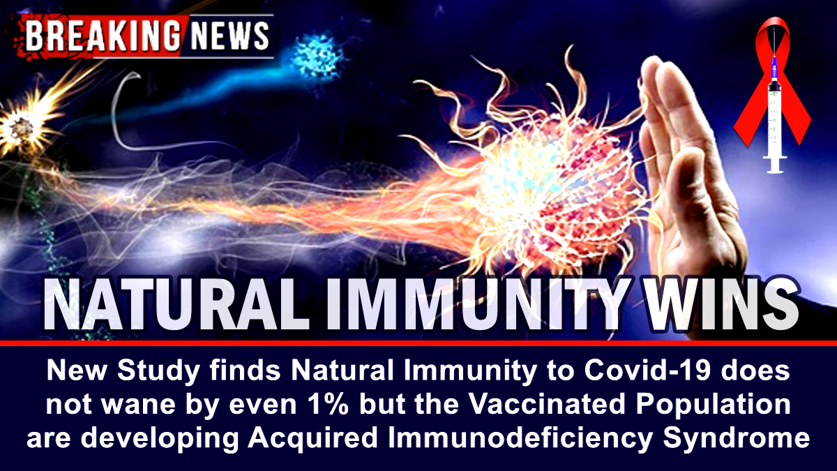 BREAKING – New Study finds Natural Immunity to Covid-19 does not wane by even 1% but the Vaccinated are developing Acquired Immunodeficiency Syndrome – The Expose