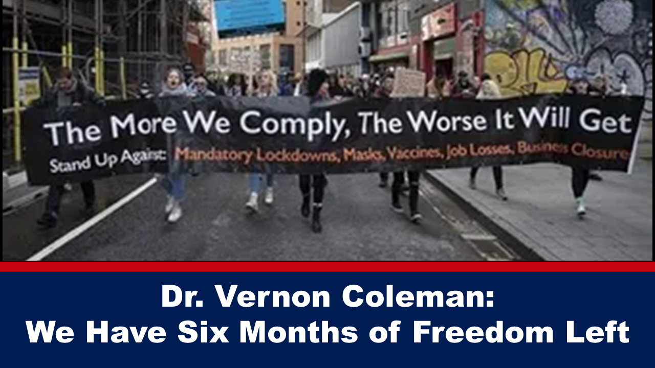 Dr. Vernon Coleman: We Have Six Months of Freedom Left – The Expose