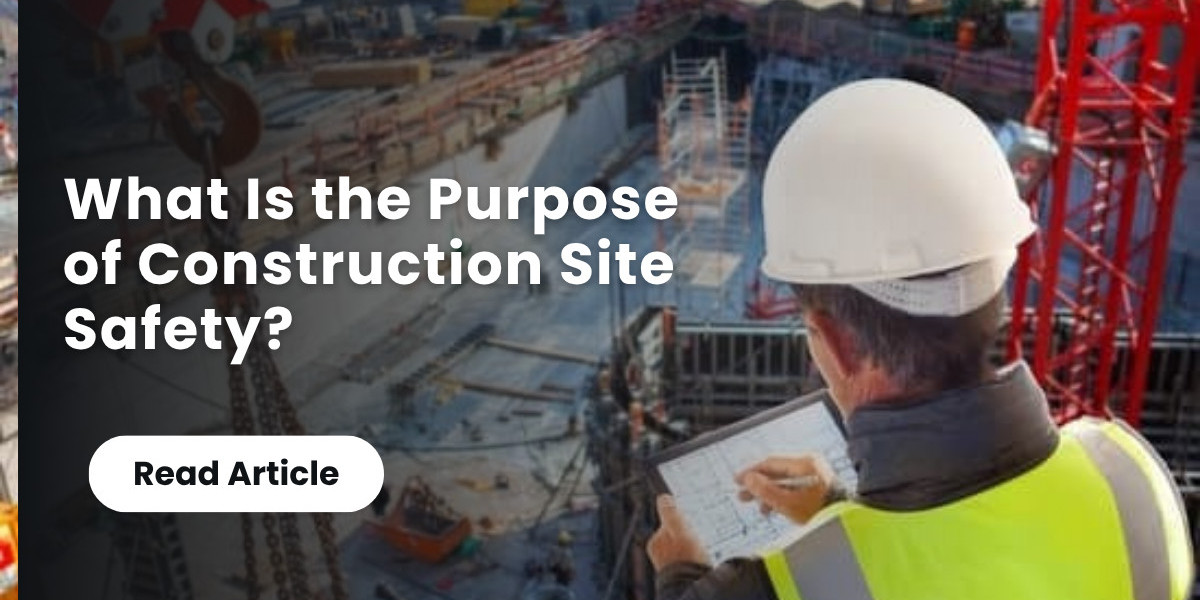 What Is the Purpose of Construction Site Safety?