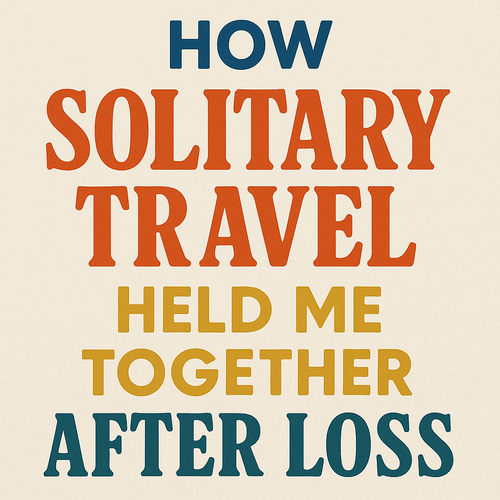 How Solitary Travel Held Me Together After Loss – Parking Guides By Ezy Book
