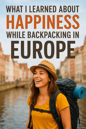 What I Learned About Happiness While Backpacking in Europe